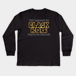 What happens in the Black Hole Kids Long Sleeve T-Shirt